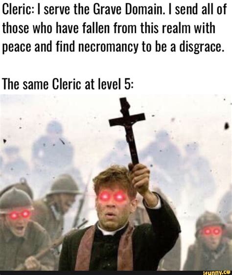 Cleric I Serve The Grave Domain I Send All Of Those Who Have Fallen