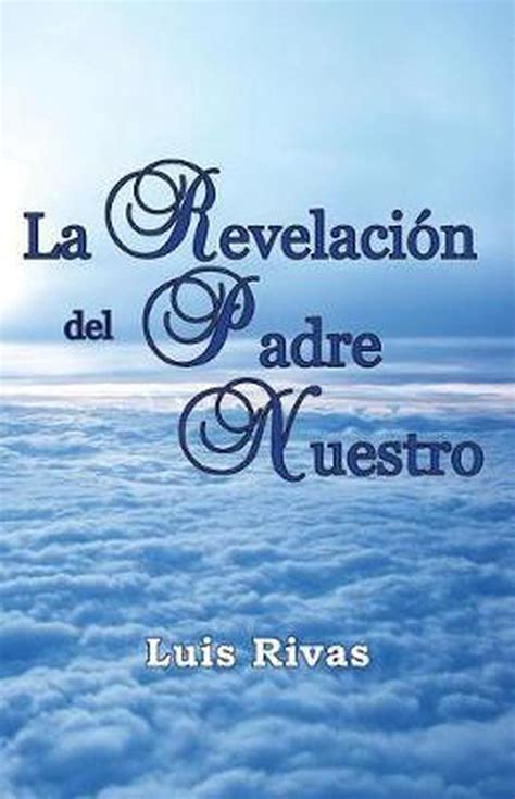 La Revelaci N Del Padre Nuestro Luis Rivas Boeken