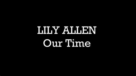 Lily Allen Our Time Lyrics Youtube