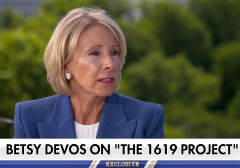 Betsy Devos ‘lets Be Really Clear The 1619 Project Is Not History