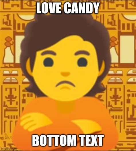 You Might To Love Candy Are You Sure Imgflip
