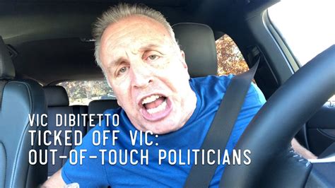 Ticked Off Vic Out Of Touch Politicians Youtube