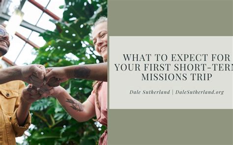 what to expect for your first short term missions trip dale sutherland community involvement