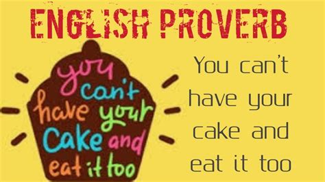 english proverb you can t have your cake and eat it too youtube
