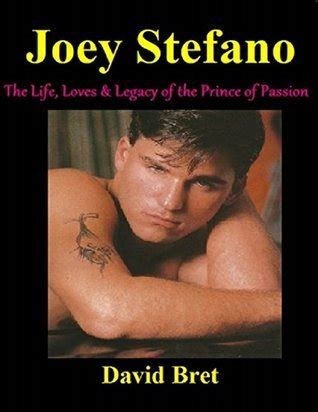 Joey Stefano The Life Loves Legacy Of The Prince Of Passion By David Bret Goodreads