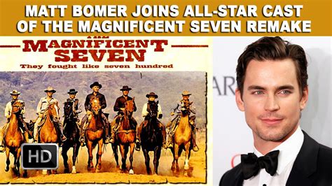 Matt Bomer Joins All Star Cast Of The Magnificent Seven Remake Youtube