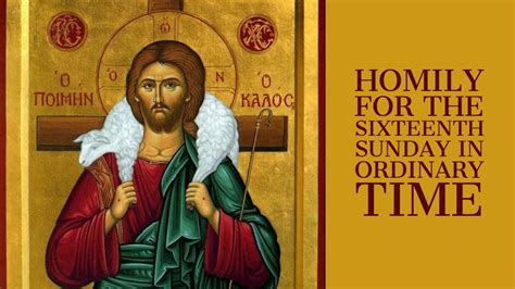 Gospel And Homily For The Sixteenth Sunday In Ordinary Time Year B By