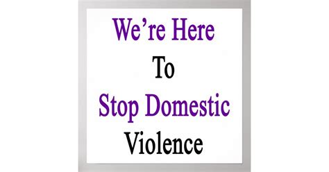 Were Here To Stop Domestic Violence Poster Zazzle
