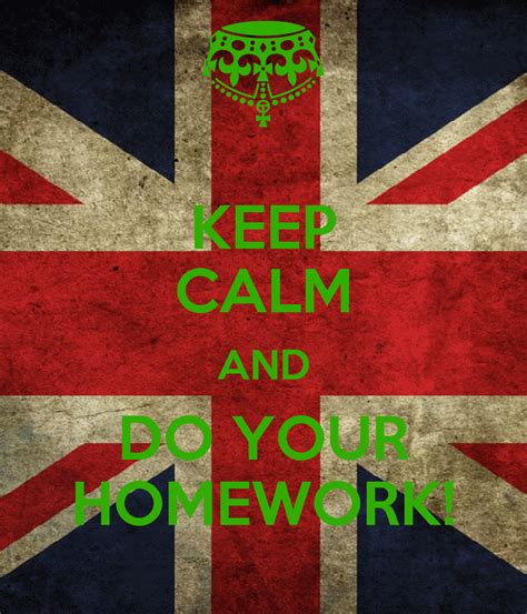 Keep Calm And Do Your Homework Poster Pyrothemagmafox Keep Calm O Matic