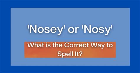 Nosey Or Nosy What Is The Correct Way To Spell It