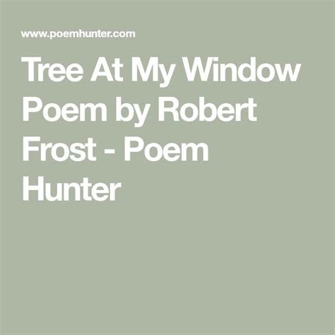 Tree At My Window Tree At My Window Poem By Robert Frost Robert