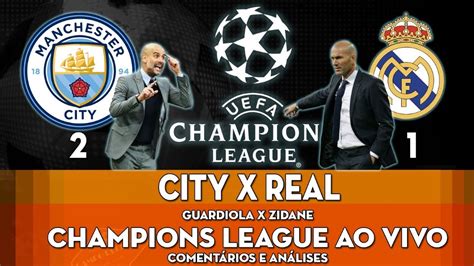 Champions League Manchester City X Real Madrid Coment Rios E An Lises
