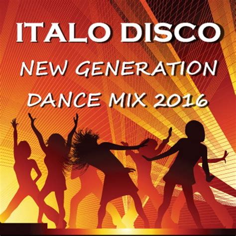 Italo Disco New Generation Dance Mix 2016 By Retro Disco Hi Nrg Mixcloud