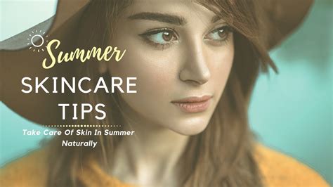 Summer Skin Care Tips All Skin Types How To Take Care Of Skin In