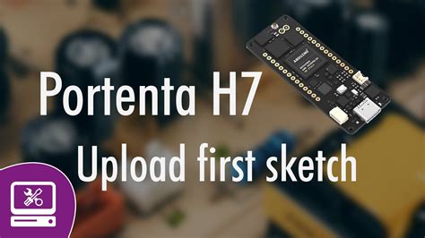 Arduino Portenta H7 How To Upload Your First Sketch Youtube