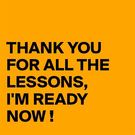 Thank You For All The Lessons Im Ready Now Post By Juneocallagh