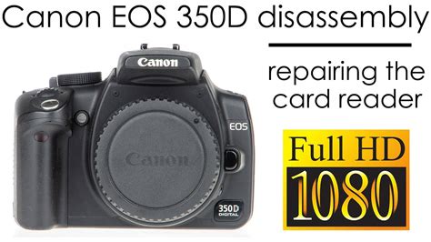 Canon Eos 350d Disassembly For Repairing The Memory Card Reader