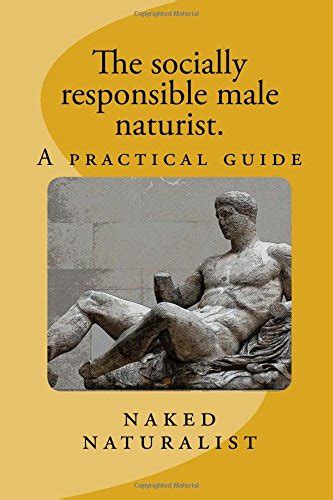 The Socially Responsible Male Naturist A Practical Guide By Naked