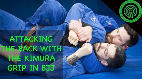 Bjj Attacking The Back With The Kimura Grip Tutorial Youtube