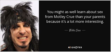 Nikki Sixx Quote You Might As Well Learn About Sex From Motley Crue