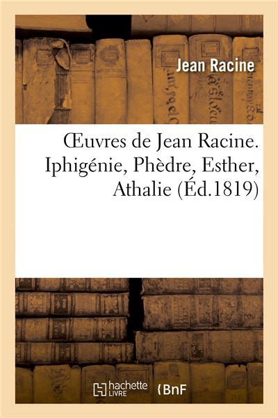 Oeuvres de Jean Racine Iphigénie Phèdre Esther Athalie Plan du 1er