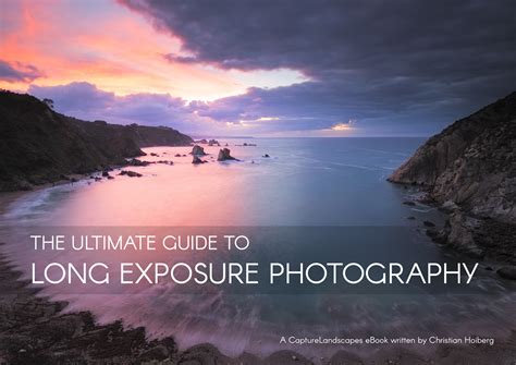 The Ultimate Guide To Long Exposure Photography Ebook Capturelandscapes