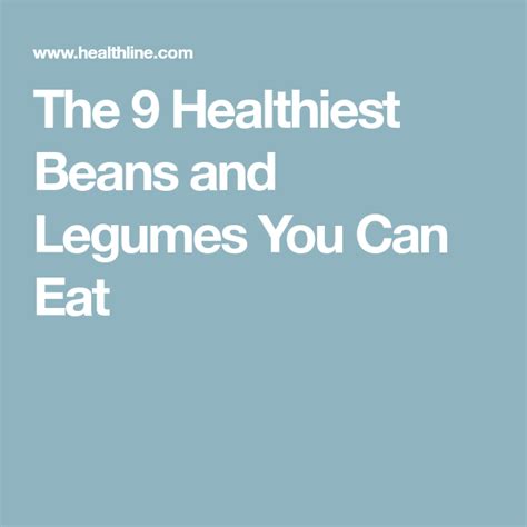the 9 healthiest beans and legumes you can eat healthy beans healthy legumes