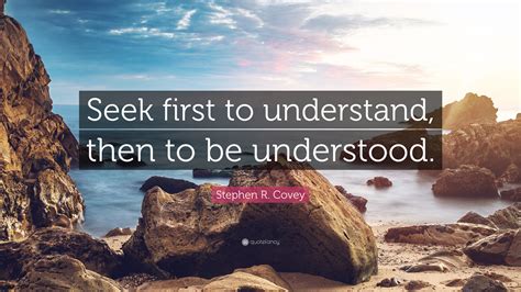 There are five levels of listening. Stephen R. Covey Quote: "Seek first to understand, then to ...
