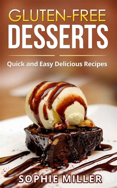 9 desserts to suit any dietary requirement. Gluten-Free Desserts: Quick and Easy Delicious Recipes - Cookbook Club