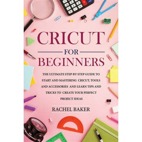 Cricut For Beginners The Ultimate Step By Step Guide To Start And
