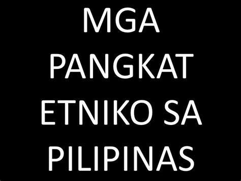 Pangunahing Pangkat Etniko Ng Pilipinas