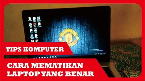 Cara Mematikan Laptop Yang Benar
