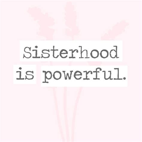 Sisterhood Is Powerful Sisterhood Quotes Sister Quotes Sisters Quotes