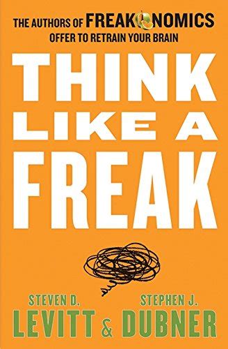 Think Like A Freak By Steven D Levitt And Stephen J Dubner Hardcover