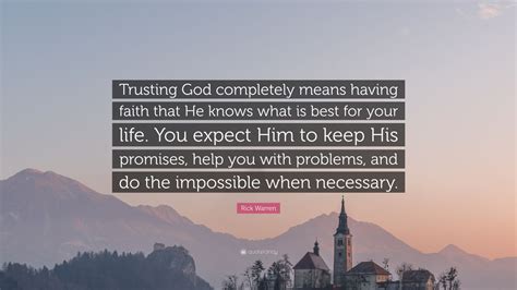 Rick Warren Quote Trusting God Completely Means Having Faith That He