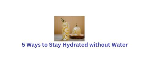 5 Ways To Stay Hydrated Without Water