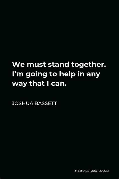 Joshua Bassett Quote We Must Stand Together Im Going To Help In Any