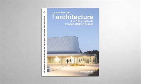 Archistorm Le Meilleur De Larchitecture Les 100 Projets De Lannée 2022 En France Pargade