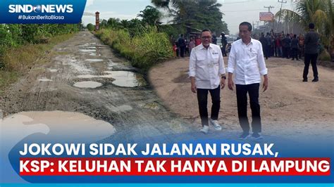 Jokowi Sidak Jalan Rusak Di Lampung Ksp Keluhan Jalanan Rusak Tak Hanya Di Lampung Youtube