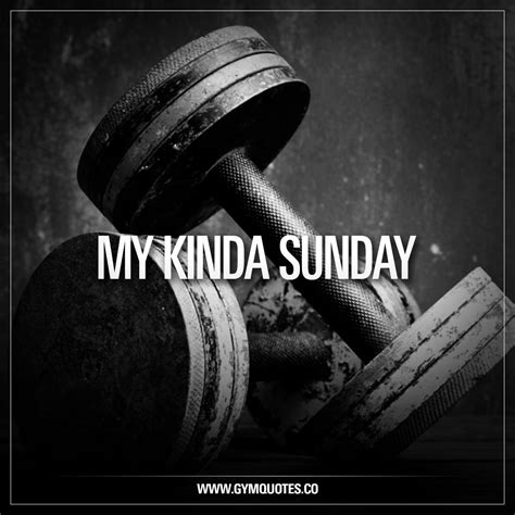 Gym Life Quotes My Kinda Sunday Gym Motivation Quotes Gym Life