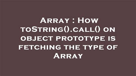 Array How ToString Call On Object Prototype Is Fetching The Type Of Array YouTube