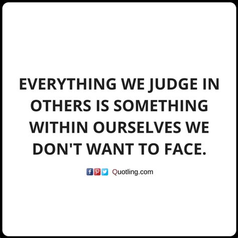 Everything We Judge In Others Is Something Within Judging Quote With