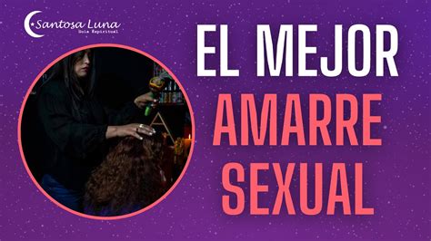 El Mejor AMARRE SEXUAL Para CONQUISTAR AMARRES Para Tener RELACIONES SEXUALES Santosa Luna