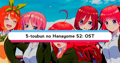 Ost Gotoubun No Hanayome Season 2 Opening And Ending