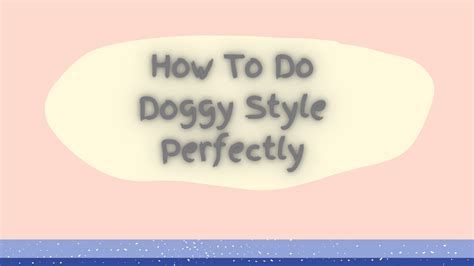 How To Do Doggy Style Perfectly Be Wise Professor