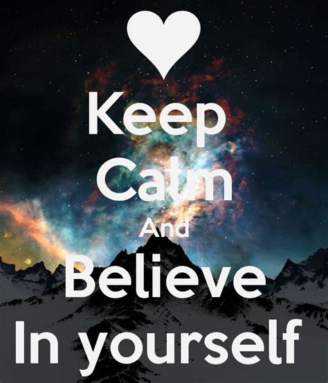 Keep Calm And Believe In Yourself Believe In You Keep Calm