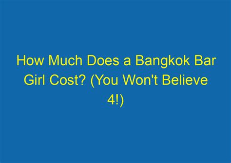 How Much Does A Bangkok Bar Girl Cost You Won T Believe 4 Amazingthaitrips