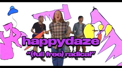 Happydaze Full Free Radical Official Music Video Youtube