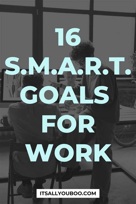 16 Smart Goals For Work With A Black And White Image Of A Woman Working