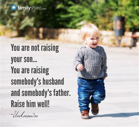 You Are Not Raising Your Son Youre Raising Somebodys Husband And